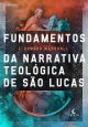 Fundamentos da Narrativa Teológica de São Lucas 1