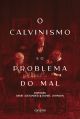 O Calvinismo e o Problema do Mal 1