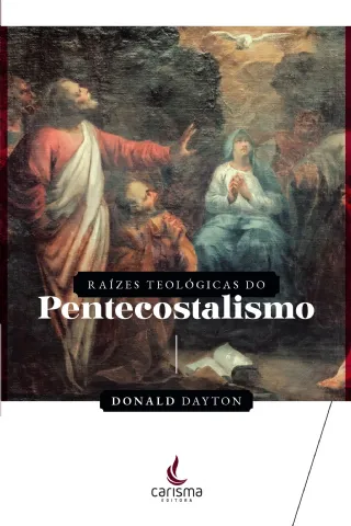 Ra�zes Teol�gicas do Pentecostalismo