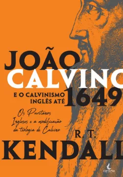 Jo�o Calvino e o Calvinismo Ingl�s at� 1649